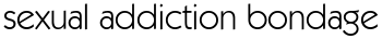 sexual addiction bondage